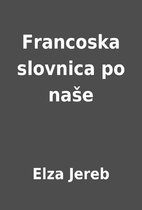 Francoska slovnica po naše by Elza Jereb