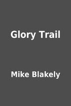 Glory Trail by Mike Blakely