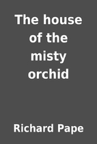 The house of the misty orchid by Richard…