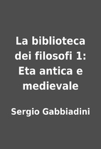 La biblioteca dei filosofi 1: Eta antica e…