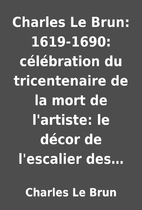 Charles Le Brun: 1619-1690: célébration du…