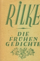 Die Frühen Gedichte by Rainer Maria Rilke