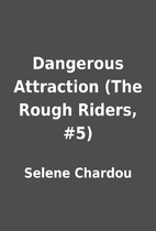 Dangerous Attraction (The Rough Riders, #5)…