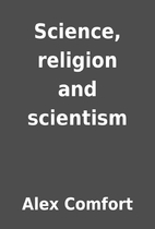 Science, religion and scientism by Alex…