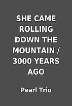 SHE CAME ROLLING DOWN THE MOUNTAIN / 3000…