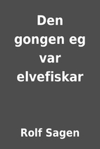 Den gongen eg var elvefiskar by Rolf Sagen