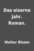 Das eiserne Jahr. Roman. by Walter Bloem