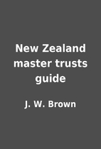 New Zealand master trusts guide by J. W.…