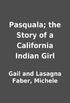 Pasquala; the Story of a California Indian…
