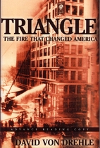 Triangle: The Fire that Changed America by…