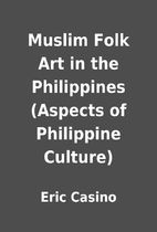 Muslim Folk Art in the Philippines (Aspects…