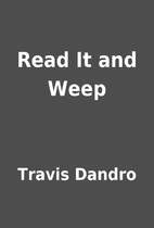 Read It and Weep by Travis Dandro