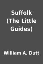 Suffolk (The Little Guides) by William A.…