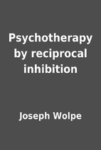 Psychotherapy by reciprocal inhibition by…