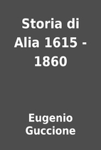 Storia di Alia 1615 - 1860 by Eugenio…