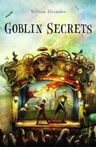 Goblin Secrets by William Alexander