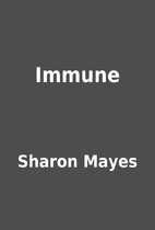 Immune by Sharon Mayes
