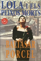 Lola i els peixos morts by Baltasar Porcel