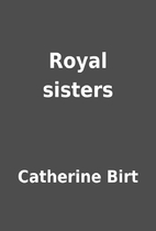 Royal sisters by Catherine Birt