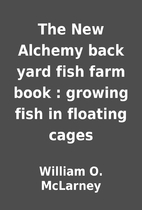 The New Alchemy back yard fish farm book :…