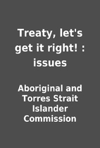 Treaty, let's get it right! : issues by…
