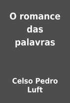 O romance das palavras by Celso Pedro Luft
