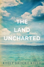 The Land Uncharted by Keely Brooke Keith