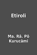 Etiroli by Ma. Rā. Pō Kurucāmi