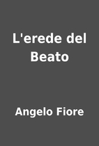 L'erede del Beato by Angelo Fiore