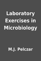 Laboratory Exercises in Microbiology by M.J.…
