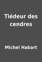 Tiédeur des cendres by Michel Habart