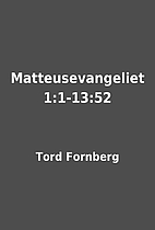 Matteusevangeliet 1:1-13:52 by Tord Fornberg