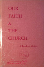 Our faith & the church : a leader's guide…