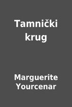Tamnički krug by Marguerite Yourcenar