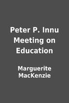 Peter P. Innu Meeting on Education by…