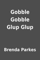 Gobble Gobble Glup Glup by Brenda Parkes
