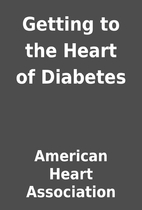Getting to the Heart of Diabetes by American…