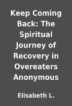 Keep Coming Back: The Spiritual Journey of…
