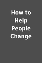 How to Help People Change