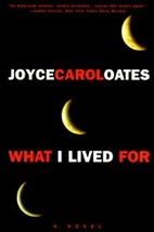 What I Lived For by Joyce Carol Oates
