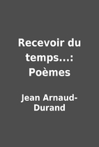 Recevoir du temps...: Poèmes by Jean…