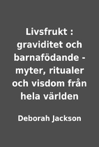 Livsfrukt : graviditet och barnafödande -…
