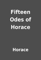 Fifteen Odes of Horace by Horace
