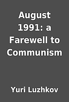 August 1991: a Farewell to Communism by Yuri…