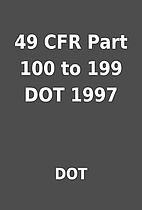 49 CFR Part 100 to 199 DOT 1997 by DOT