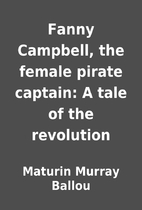 Fanny Campbell, the female pirate captain: A…