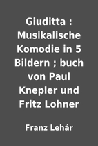 Giuditta : Musikalische Komodie in 5 Bildern…