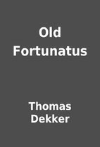 Old Fortunatus by Thomas Dekker