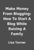 Make Money From Blogging: How To Start A…