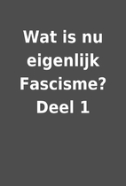 Wat is nu eigenlijk Fascisme? Deel 1